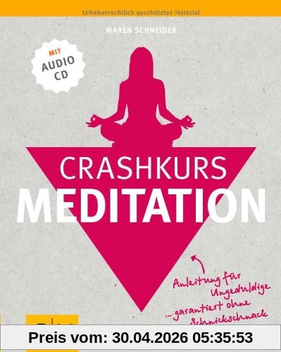 Crashkurs Meditation: Anleitung für Ungeduldige - garantiert ohne Schnickschnack (mit Audio-CD)