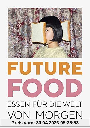 Future Food: Essen für die Welt von morgen
