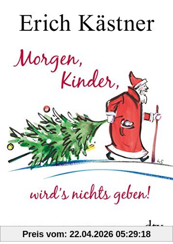 Morgen, Kinder, wird's nichts geben!: Mehr oder weniger Weihnachtliches