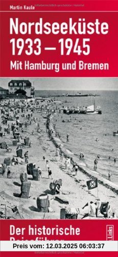 Nordseeküste 1933-1945: Mit Hamburg und Bremen Der historische Reiseführer