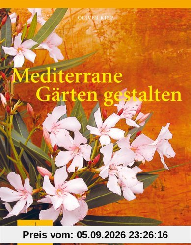 Mediterrane Gärten gestalten (GU Garten Extra)