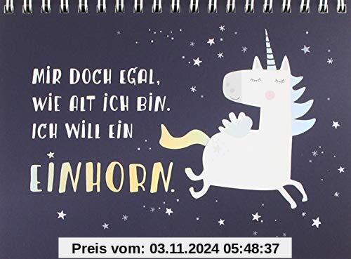 Mir doch egal, wie alt ich bin. Ich will ein Einhorn!: Spiralbuch