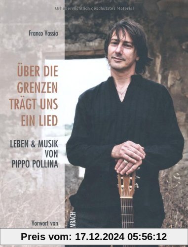 Über die Grenzen trägt uns ein Lied: Leben und Musik von Pippo Pollina