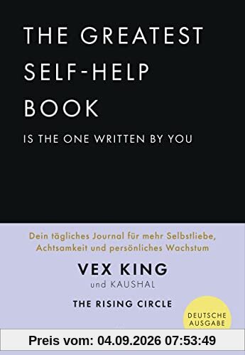 The Greatest Self-Help Book is the one written by you: Dein tägliches Journal für mehr Selbstliebe, Achtsamkeit und persönliches Wachstum