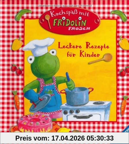 Fridolin Frosch: Kochspaß mit Fridolin Frosch: Leckere Rezepte für Kinder