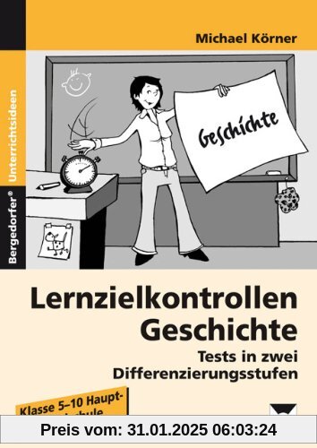 Lernzielkontrollen Geschichte: Tests in zwei Differenzierungsstufen (5. bis 10. Klasse)