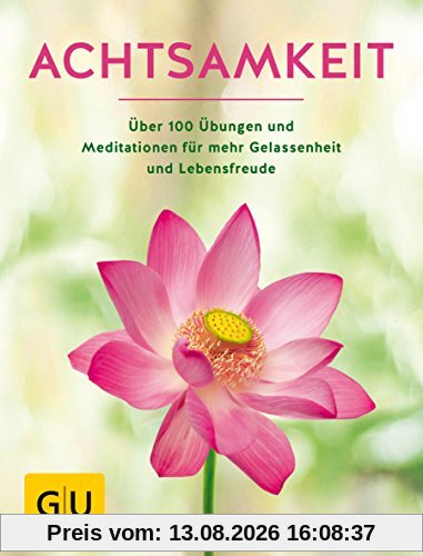 Achtsamkeit: Die besten Übungen und Meditationen für mehr Gelassenheit und Lebensfreude (GU Mind & Soul Einzeltitel)