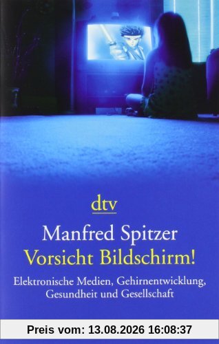 Vorsicht Bildschirm!: Elektronische Medien, Gehirnentwicklung, Gesundheit und Gesellschaft