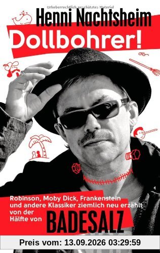 Henni Nachtsheim Dollbohrer!, Robinson, Moby Dick, Frankenstein Und Andere Klassiker Ziemlich Neu Erzählt Von Der Hälfte Von Badesalz