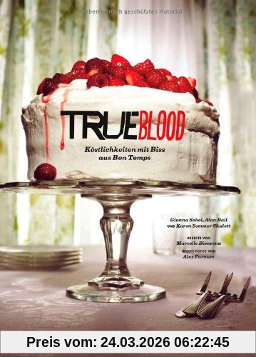 Das True Blood Kochbuch: Köstlichkeiten mit Biss aus Bon Temps