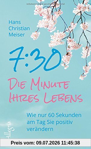 Meiser, Hans Christian 7, 30 - Die Minute Ihres Lebens, Wie Nur 60 Sekunden Am Tag Sie Positiv Verändern