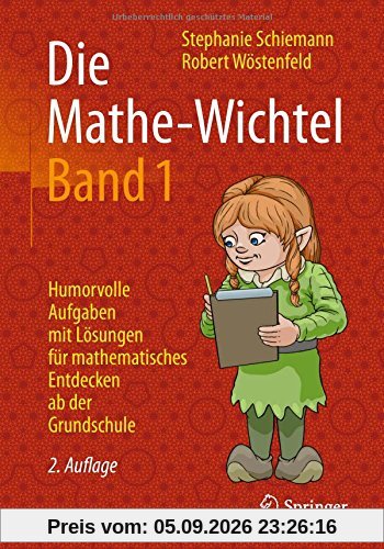 Die Mathe-Wichtel Band 1: Humorvolle Aufgaben mit Lösungen für mathematisches Entdecken ab der Grundschule