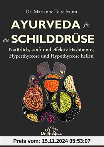 Ayurveda für die Schilddrüse: Natürlich, sanft und effektiv Hashimoto, Hyperthyreose und Hypothyreose heilen