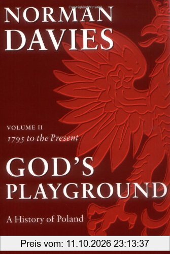 God's Playground: A History of Poland: In Two Volumes; Volume II: 1795 to the Present: 1795 to the Present Vol 2