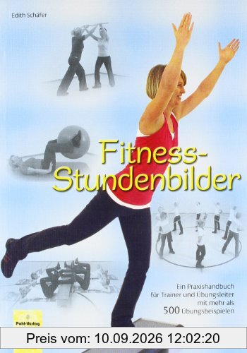 Fitness-Stundenbilder: Ein Praxishandbuch für Trainer und Übungsleiter mit mehr als 500 Übungsbeispielen