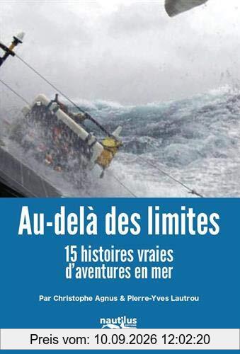 Au-delà des limites. 15 histoires vraies d'aventures en mer