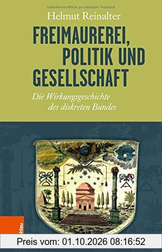 Freimaurerei, Politik und Gesellschaft: Die Wirkungsgeschichte des diskreten Bundes