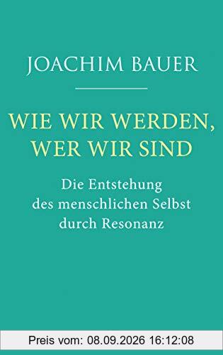 Wie wir werden, wer wir sind: Die Entstehung des menschlichen Selbst durch Resonanz