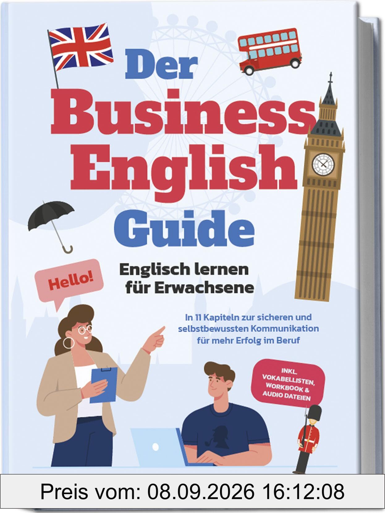 Der Business English Guide - Englisch lernen für Erwachsene: In 11 Kapiteln zur sicheren und selbstbewussten Kommunikation für mehr Erfolg im Beruf - inkl. Vokabellisten, Workbook & Audio Dateien