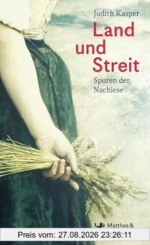 Land und Streit: Spuren der Nachlese