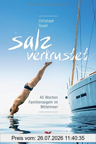 Christoph Gusel Salzverkrustet, 45 Wochen Familiensegeln Im Mittelmeer
