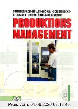 Produktionsmanagement: Lehr- und Nachschlagewerk für den Studierenden und Praktiker