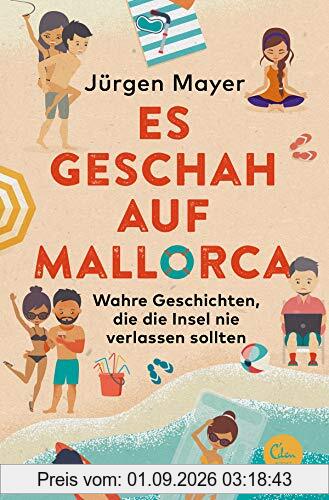 Endlich ist wieder Mallorca!: Wahre Geschichten, die die Insel nie verlassen sollten