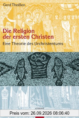 Die Religion der ersten Christen: Eine Theorie des Urchristentums