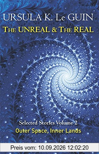 The Unreal and the Real Volume 2: Selected Stories of Ursula K. Le Guin: Outer Space & Inner Lands
