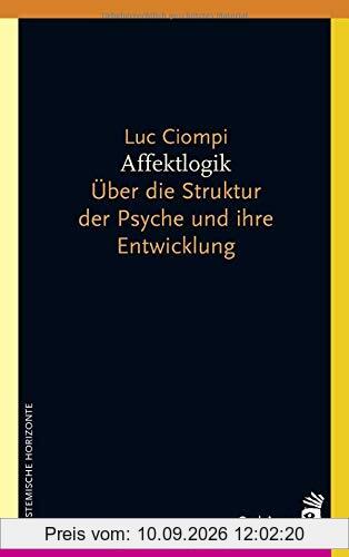 Affektlogik: Über die Struktur der Psyche und ihre Entwicklung (Systemische Horizonte)
