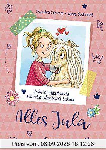 Alles Jula 1 - Wie ich das tollste Haustier der Welt bekam: Erstlesebuch für Mädchen ab 7 Jahre - Kinderbuch, Erstleser