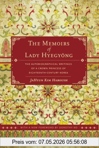 Haboush, Jahyun Kim The Memoirs Of Lady Hyegyong, The Autobiographical Writings Of A Crown Princess Of Eighteenth-Century Korea