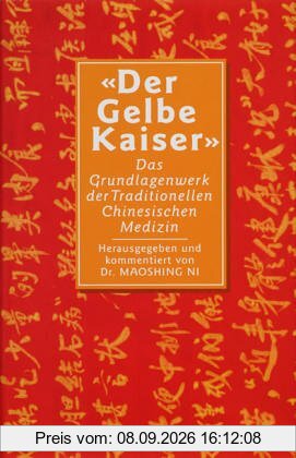 Der gelbe Kaiser. Das Grundlagenwerk der chinesischen Medizin