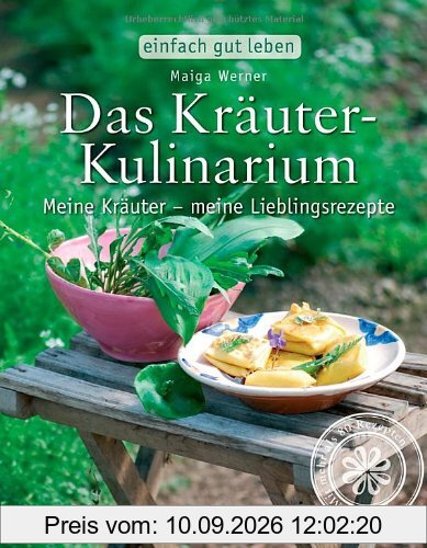 Das Kräuter-Kulinarium. Meine Kräuter - meine Lieblingsrezepte (Einfach gut leben)