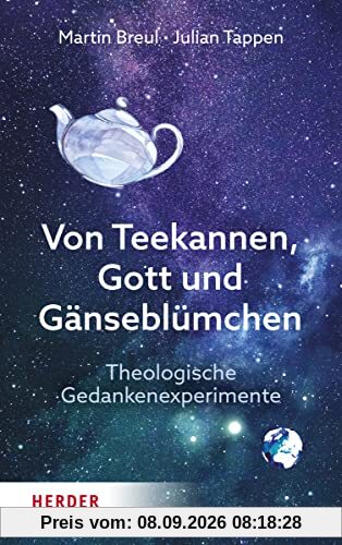 Von Teekannen, Gott und Gänseblümchen: Theologische Gedankenexperimente. Einführung in die Systematische Theologie