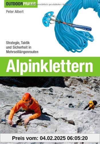 Alpinklettern - Das große Praxisbuch für alle Wintersport-Liebhaber mit umfassenden Informationen zu Kletter-Ausrüstung,