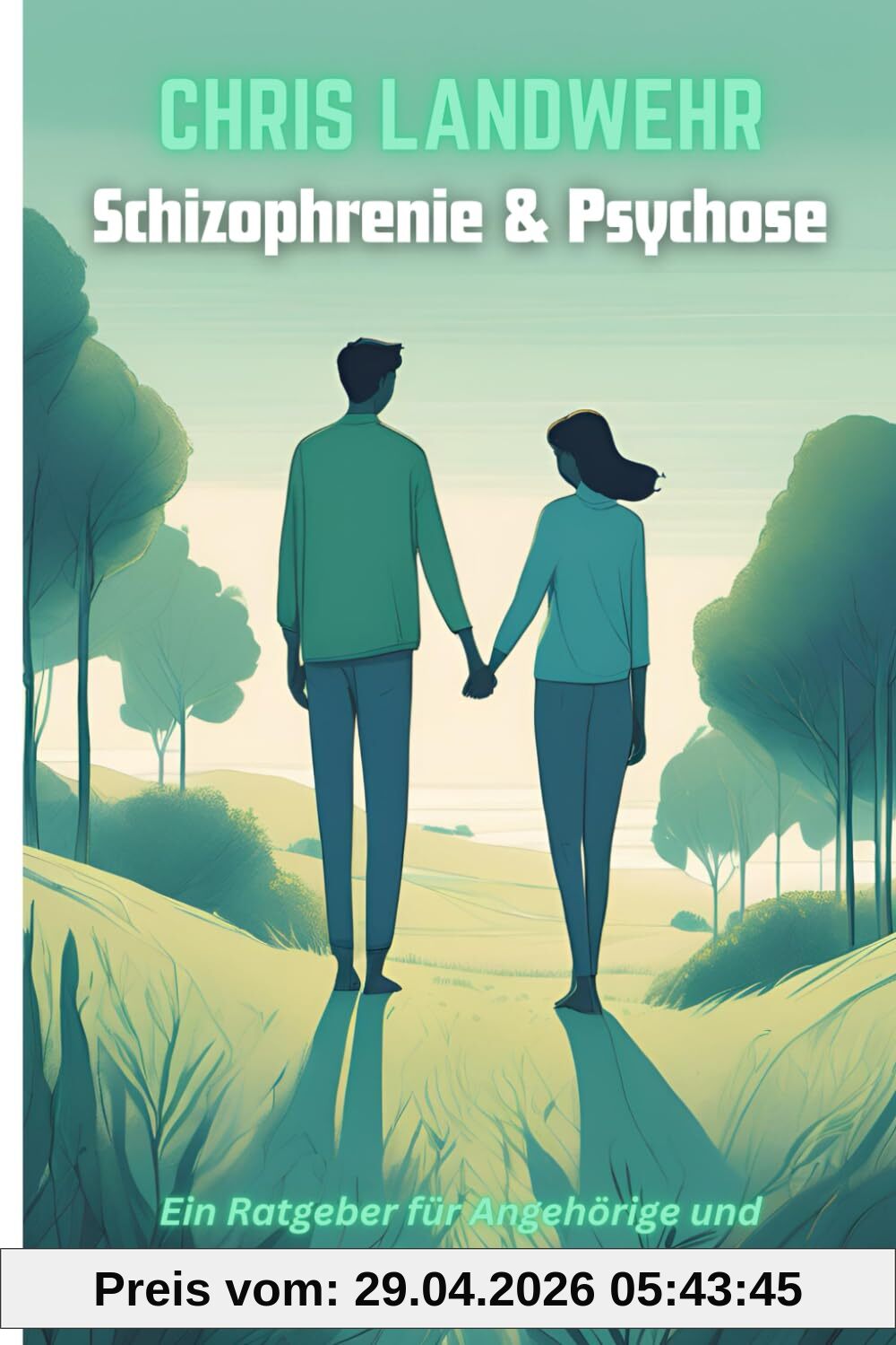 Schizophrenie & Psychose: Ein Ratgeber für Angehörige und Freunde