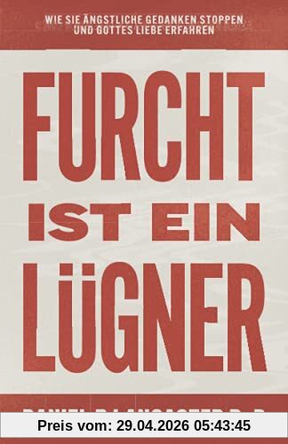 Furcht ist ein Lügner: Wie du ängstliche Gedanken stoppst und Gottes Liebe erfährst (Christlicher Selbsthilfe Ratgeber)