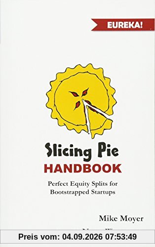 Slicing Pie Handbook: Perfectly Fair Equity Splits for Bootstrapped Startups