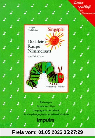 Die kleine Raupe Nimmersatt. Liederspielheft. und das Lied 'Der Schmetterling erinnert sich'