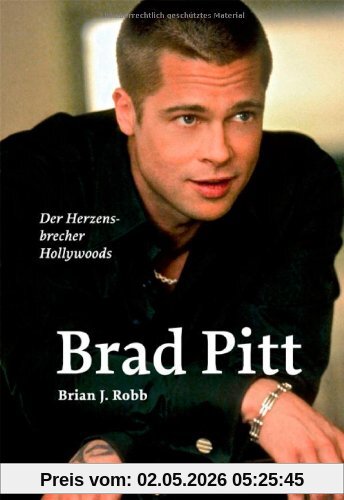 Brad Pitt: Die Biografie. der Herzensbrecher Hollywoods