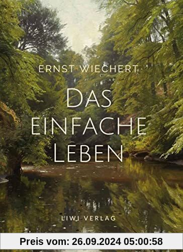 Ernst Wiechert: Das einfache Leben. Vollständige Neuausgabe