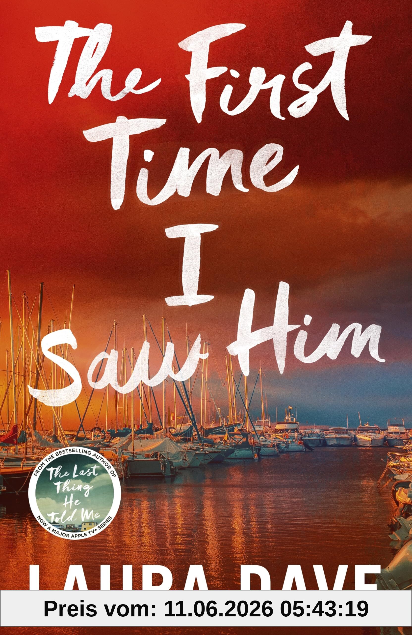 Laura Dave The First Time I Saw Him, The Unputdownable Thriller From The Bestselling Author Of The Last Thing He Told Me - A Reese Witherspoon Book Club Pick