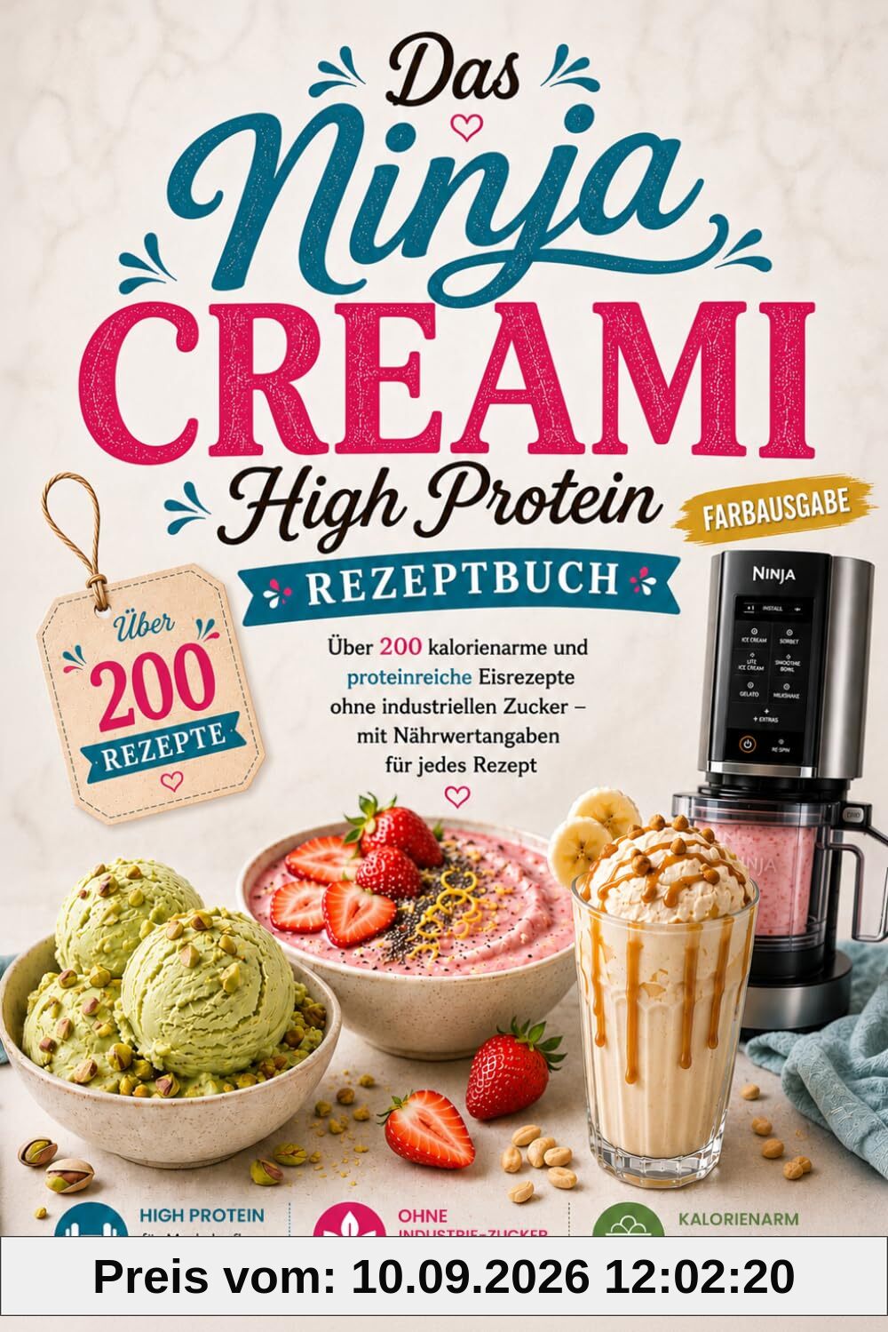 Das Ninja Creami High-Protein Rezeptbuch - Über 200 kalorienarme und proteinreiche Eisrezepte ohne industriellen Zucker - mit Nährwertangaben zu jedem Rezept