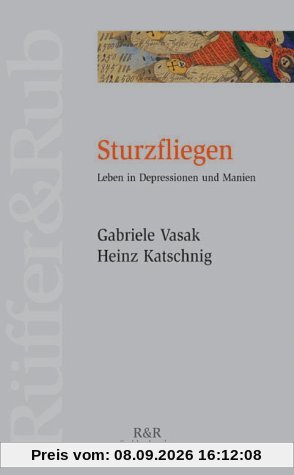 Sturzfliegen: Diagnose: manisch-depressiv. Leben in Depressionen und Manien