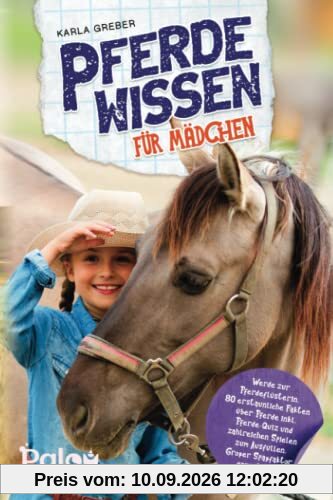 Pferdewissen für Mädchen: Werde zur Pferdeflüsterin. 80 erstaunliche Fakten über Pferde inkl. Pferde-Quiz und zahlreichen Spielen zum Ausfüllen. Großer Spaßfaktor garantiert!