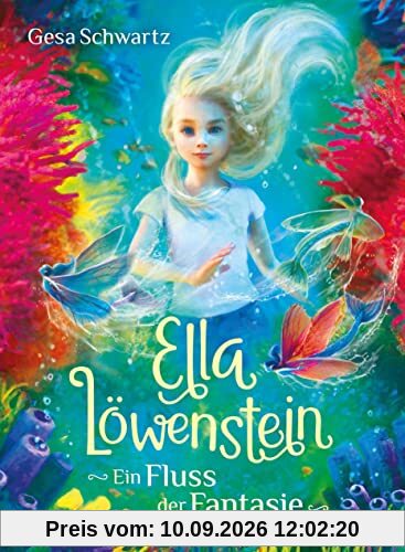 Ella Löwenstein - Ein Fluss der Fantasie: Das perfekte Geschenk zu Ostern für Kinder ab 8 Jahren (Die Ella-Löwenstein-Reihe, Band 4)