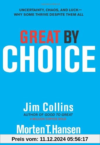 Great by Choice: Uncertainty, Chaos, and Luck--Why Some Thrive Despite Them All: Uncertainty, Chaos and Luck - Despite T