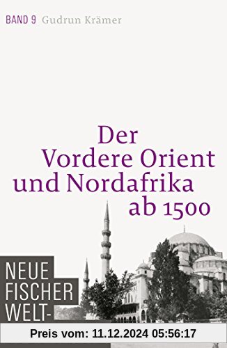 Neue Fischer Weltgeschichte. Band 9: Der Vordere Orient und Nordafrika ab 1500