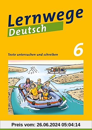 Lernwege Deutsch: Texte untersuchen und schreiben 6: Lernwege Deutsch – Arbeitsheft für die Sekundarstufe 1 (Lernwege De